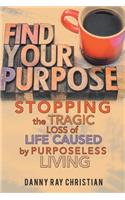 Stopping the Tragic Loss of Life Caused by Purposeless Living