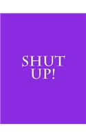 Shut Up!