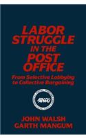 Labor Struggle in the Post Office: From Selective Lobbying to Collective Bargaining