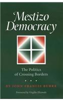 Mestizo Democracy: The Politics of Crossing Borders