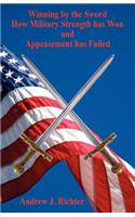 Winning by the Sword - How Military Strength has Won and Appeasement has Failed
