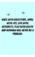 Wake with gratitude, work with joy, live with integrity, play with gusto and insomnia will never be a problem. Journal: A minimalistic Lined Journal / Notebook /Journal /planner/ dairy/ calligraphy Book / lettering book/Gratitude journal/ journal with 120