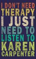 I Don't Need Therapy I Just Need to Listen to Karen Carpenter