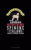 Always Be Yourself Unless You Can Be A Spinone Italiano Then Be A Spinone Italiano: To Do List Notebook