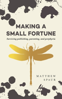 Making a Small Fortune: Surviving Publishing, Parenting, and Porphyria
