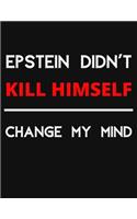 Epstein Didn't Kill Himself - Change My Mind
