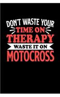 Don't Waste Your Time On Therapy Waste It On Motocross