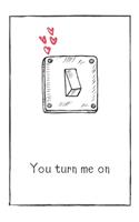 You Turn Me On: Naughty Gift For Adults, Couple, Boyfriend, Girlfriend, Friends, Blank Lined Journal, Notebook, Useful Gift Ideas For Your Beloved One