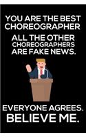 You Are The Best Choreographer All The Other Choreographers Are Fake News. Everyone Agrees. Believe Me.: Trump 2020 Notebook, Funny Productivity Planner, Daily Organizer For Work, Schedule Book, Choreography Log