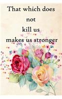 That which does not kill us makes us stronger