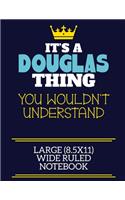 It's A Douglas Thing You Wouldn't Understand Large (8.5x11) Wide Ruled Notebook