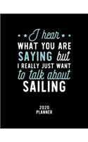 I Hear What You Are Saying I Really Just Want To Talk About Sailing 2020 Planner