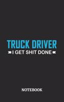 Truck Driver I Get Shit Done Notebook