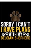 Sorry I Can't I Have Plans with My Belgian Shepherd: Cool Belgian Shepherd Dog Journal Notebook - Funny Belgian Shepherd - Belgian Shepherd Owner Gifts. 6 x 9 in 120 pages