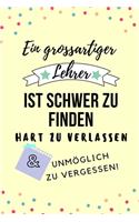 Ein Grossartiger Lehrer Ist Schwer Zu Finden Hart Zu Verlassen Unmöglich Zu Vergessen!