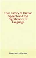 The History of Human Speech and the Significance of Language