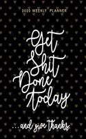 Get Shit Done Today ...And Give Thanks 2020 Weekly Planner