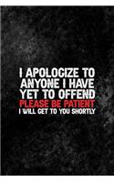 I Apologize To Anyone I Have Yet To Offend Please Be Patient I Will Get To You Shortly: All Purpose 6x9 Blank Lined Notebook Journal Way Better Than A Card Trendy Unique Gift Black Texture Mean People