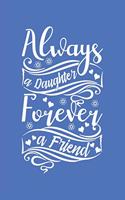 Always a Daughter Forever a Friend: Blank Lined Notebook