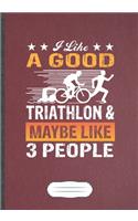 I Like A Good Triathlon & Maybe Like 3 People: Funny Triathlon Coach Lined Notebook Journal For Runners Workout, Inspirational Saying Unique Special Birthday Gift Modern Creative Writing B5 110 P