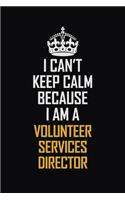 I Can't Keep Calm Because I Am A Volunteer Services Director: Motivational Career Pride Quote 6x9 Blank Lined Job Inspirational Notebook Journal