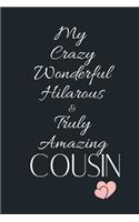 My Crazy Wonderful Hilarous & Truly Amazing COUSIN: Funny Gift Notebook, Journal Gift, Diary, Doodle Gift or Notebook - 6 x 9 Compact Size- 80 Blank Lined Pages, Gift or Present
