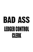 Bad Ass Ledger Control Clerk: Funny Ledger Control Clerk Notebook, Ledger Control Assistant Journal Gift, Diary, Doodle Gift or Notebook - 6 x 9 Compact Size, 109 Blank Lined Pag