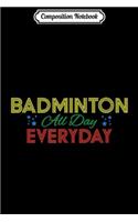Composition Notebook: BADMINTON All Day Everyday Journal/Notebook Blank Lined Ruled 6x9 100 Pages