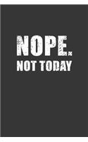 Nope Not Today Notebook: Lined Journal, 120 Pages, 6 x 9, Affordable Gift Journal Matte Finish