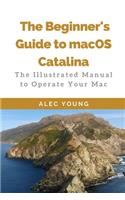 Beginner's Guide to MacOS Catalina: The Illustrated Manual to Operate Your Mac