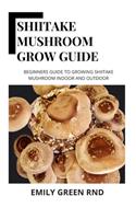 Shiitake Mushroom Grow Guide: Beginners guide to growing shiitake mushroom indoor and outdoor