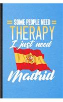 Some People Need Therapy I Just Need Madrid