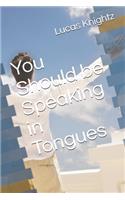 You Should be Speaking in Tongues
