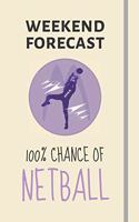 Weekend Forecast: 100% Chance Of Netball: Funny Netball Gifts For Women - Lined Journal or Notebook