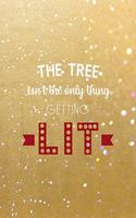 The Tree Isn't The Only Thing Getting Lit: All Purpose 6x9 Blank Lined Notebook Journal Way Better Than A Card Trendy Unique Gift Golden Sand Xmas