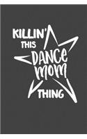 Killin' This Dance Mom Thing: 6 x 9 Blank College Ruled Notebook For Dance Moms