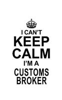 I Can't Keep Calm I'm A Customs Broker