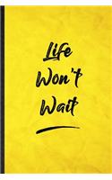 Life Won'T Wait