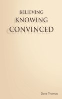Believing, Knowing, Convinced