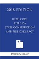 Utah Code - Title 15A - State Construction and Fire Codes Act (2018 Edition)