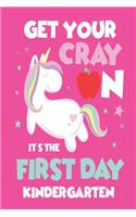 Get Your Cray On It's The First Day Of Kindergarten: Back To School Girls Unicorn Activity Book For Kindergarteners