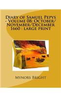 Diary of Samuel Pepys - Volume 08: October/November/December 1660: large print