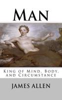 Man: King of Mind, Body, and Circumstance