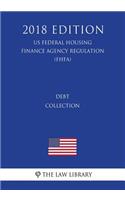 Debt Collection (US Federal Housing Finance Agency Regulation) (FHFA) (2018 Edition)