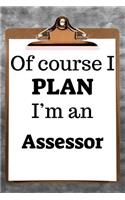 Of Course I Plan I'm an Assessor