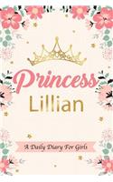 Princess Lillian a Daily Diary for Girls: Personalized Writing Journal / Notebook for Girls Princess Crown Name Gift