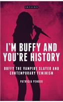 I'm Buffy and You're History