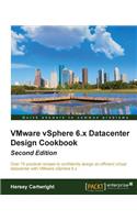 VMware vSphere 6.x Datacenter Design Cookbook - Second Edition