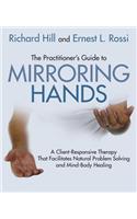 The Practitioner's Guide to Mirroring Hands: A client-responsive therapy that facilitates natural problem-solving and mind-body healing