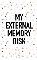 My External Memory Disk: A Matte 6x9 Inch Softcover Journal Notebook with 120 Blank Lined Pages and a Funny Sarcastic Tech Loving Cover Slogan
